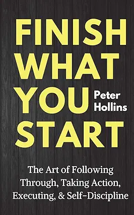 Finish What You Start by Peter Hollins – Summary and Review