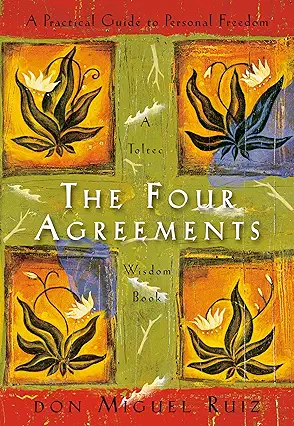 The Four Agreements: A Practical Guide to Personal Freedom